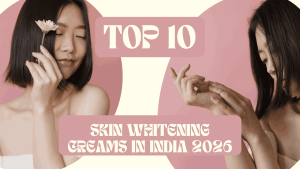 top 10 skin whitening creams in india 2026